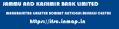 JAMMU AND KASHMIR BANK LIMITED  MAHARASHTRA GREATER BOMBAY NATIONAL BUSINESS CENTRE   ifsc code